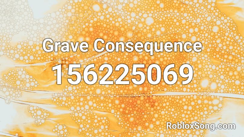 Grave Consequence Roblox ID