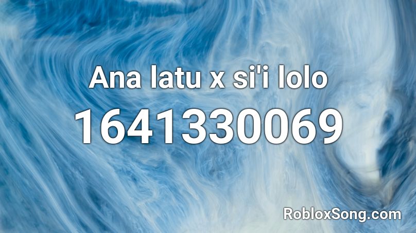 Ana latu x si'i lolo Roblox ID