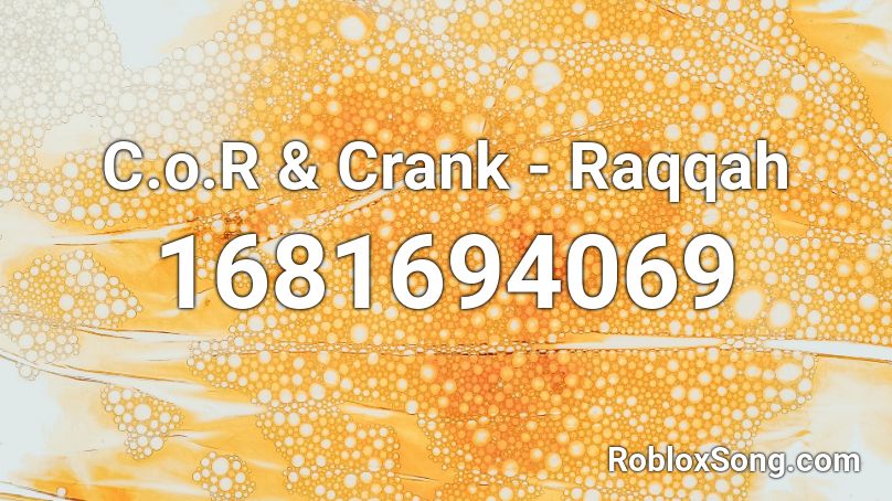 C.o.R & Crank - Raqqah Roblox ID