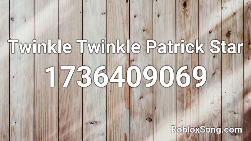 Twinkle Twinkle Patrick Star Roblox Id Roblox Music Codes - patrick star roblox