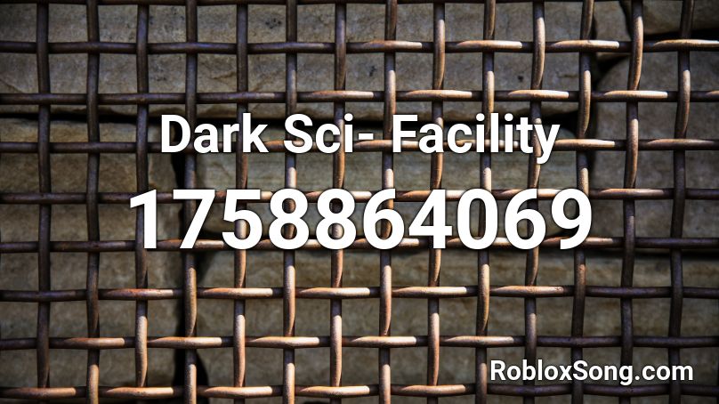 Dark Sci Facility Roblox Id Roblox Music Codes - dark sci facility roblox id