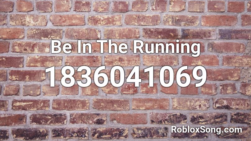 Be In The Running Roblox ID