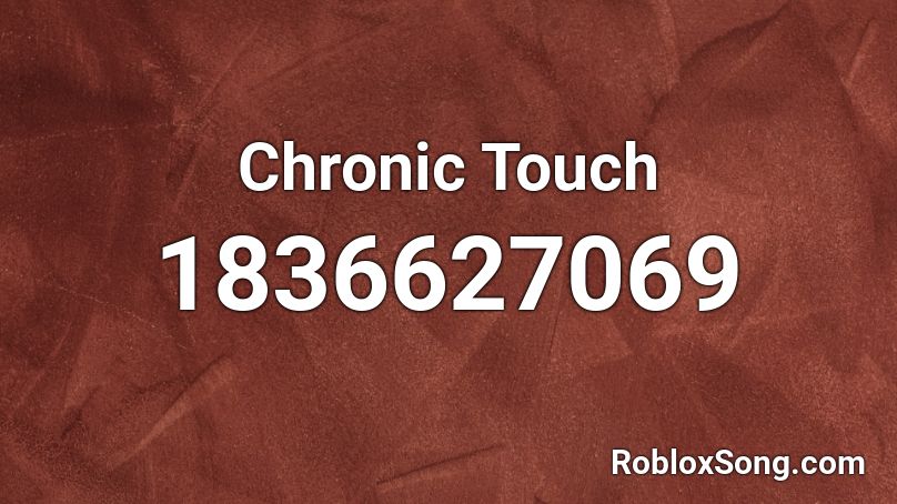 Chronic Touch Roblox ID