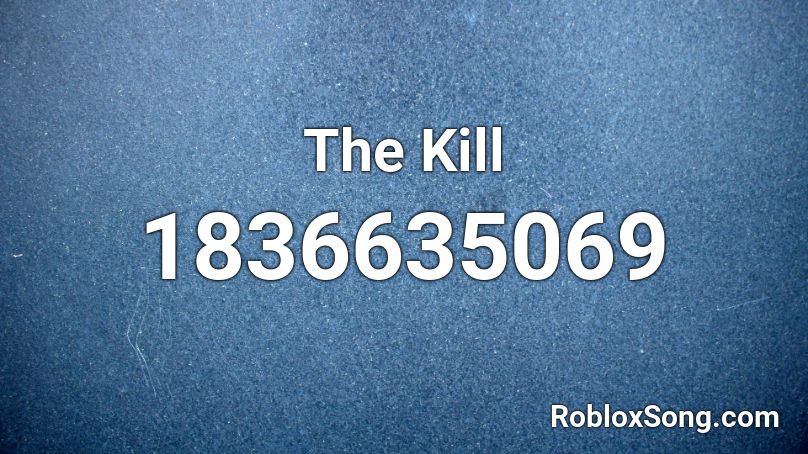 The Kill Roblox ID