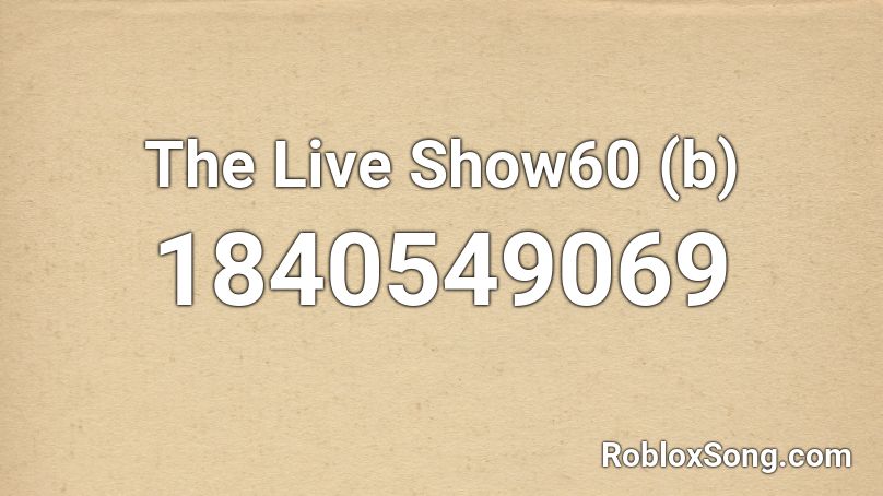 The Live Show60 (b) Roblox ID