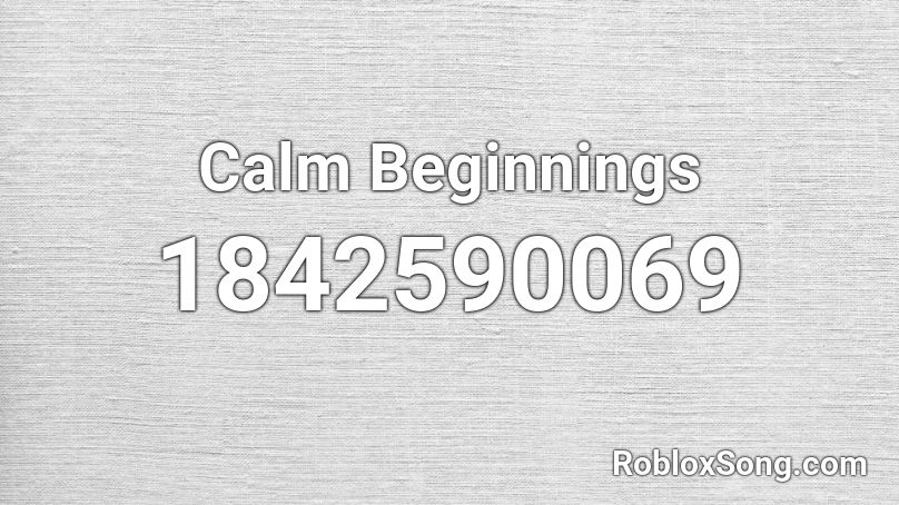 Calm Beginnings Roblox ID