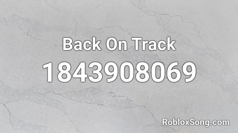 Back On Track Roblox ID