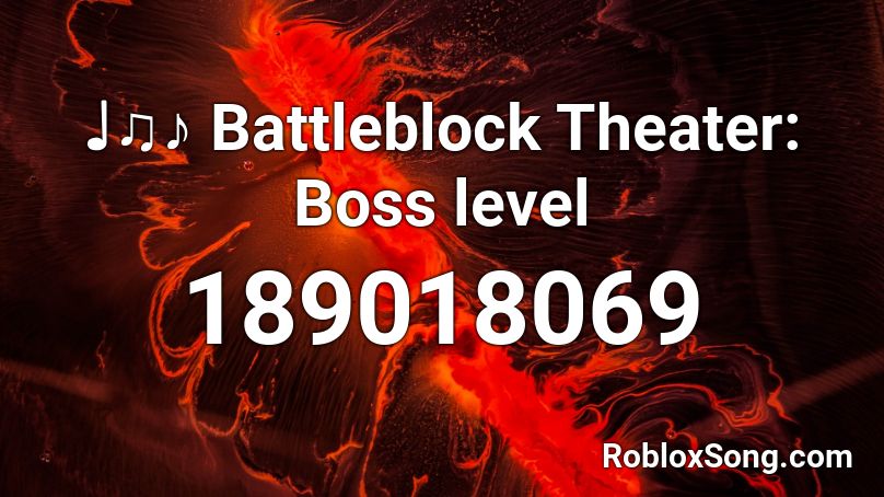 ♩♫♪ Battleblock Theater: Boss level Roblox ID