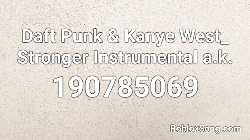 Daft Punk & Kanye West_ Stronger Instrumental a.k. Roblox ID