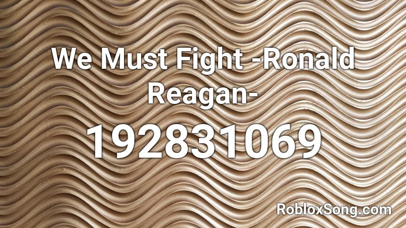 We Must Fight -Ronald Reagan- Roblox ID