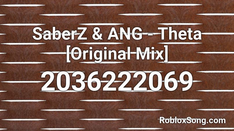 SaberZ & ANG - Theta [Original Mix] Roblox ID