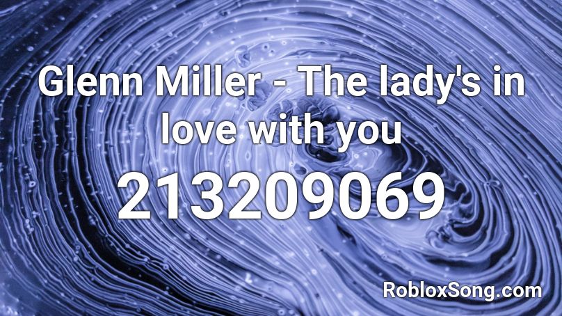 Glenn Miller - The lady's in love with you Roblox ID