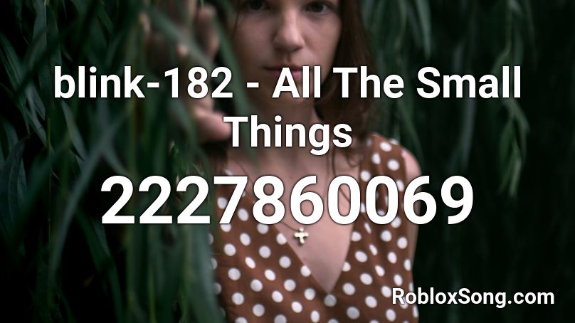 blink-182 - All The Small Things Roblox ID