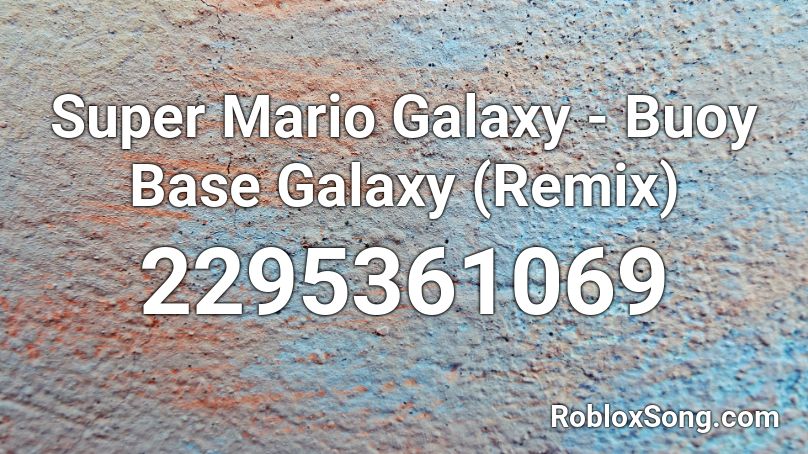 Super Mario Galaxy - Buoy Base Galaxy (Remix) Roblox ID