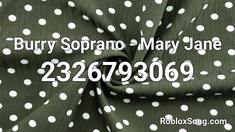Burry Soprano - Mary Jane  Roblox ID