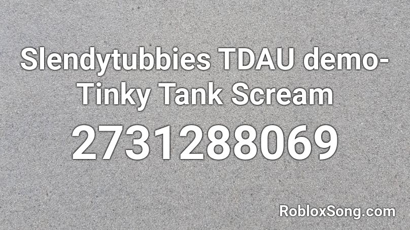 Slendytubbies TDAU demo- Tinky Tank Scream Roblox ID