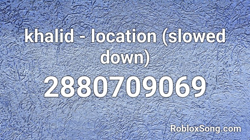 khalid - location (slowed down) Roblox ID