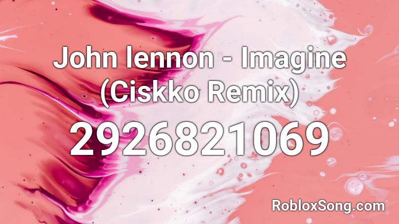 John lennon - Imagine (Ciskko Remix) Roblox ID