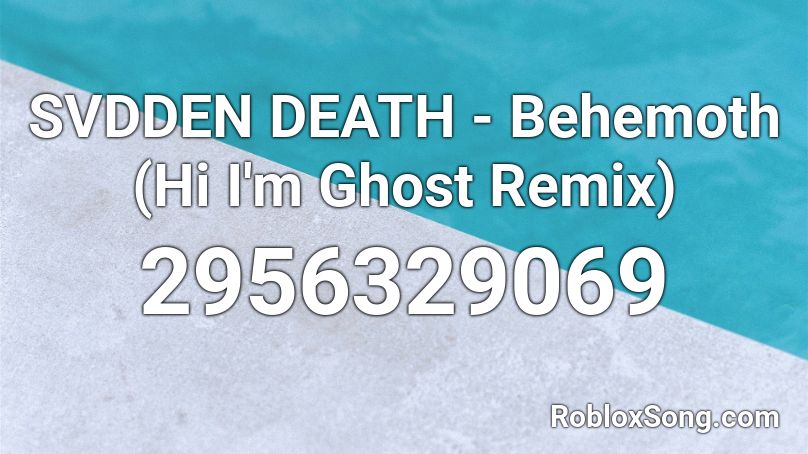 SVDDEN DEATH - Behemoth (Hi I'm Ghost Remix) Roblox ID