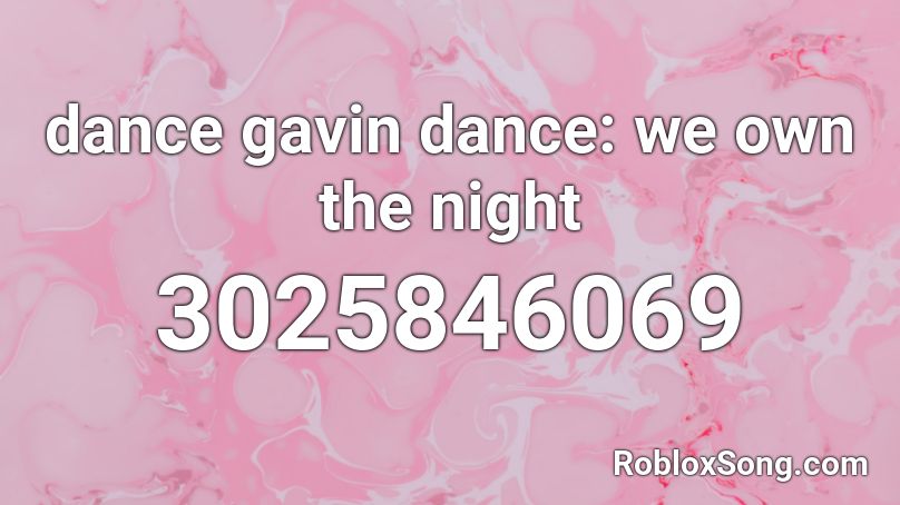 dance gavin dance: we own the night Roblox ID