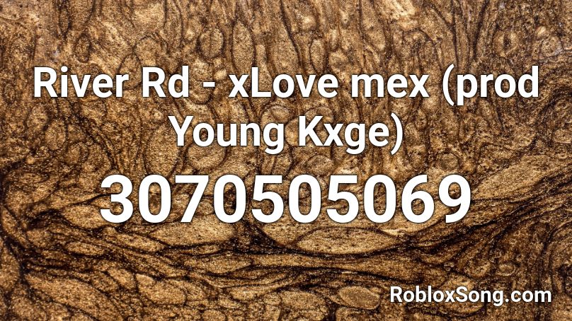 River Rd - xLove mex (prod Young Kxge) Roblox ID