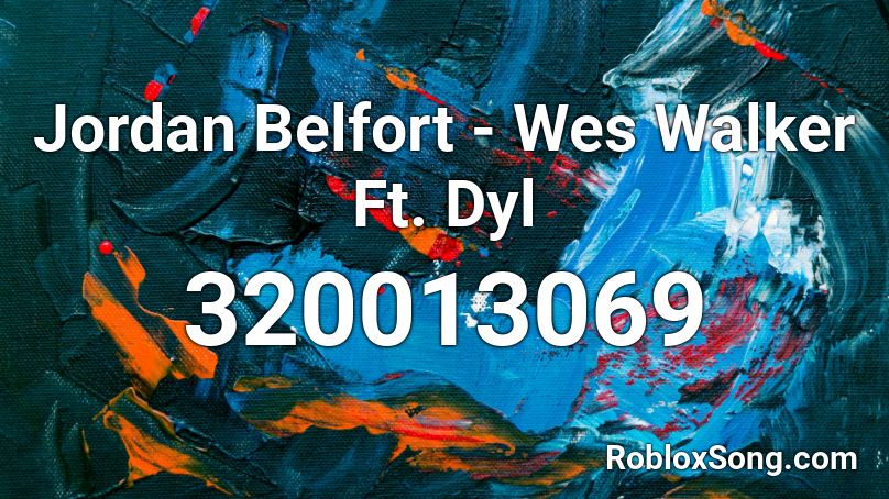 Jordan Belfort - Wes Walker Ft. Dyl Roblox ID