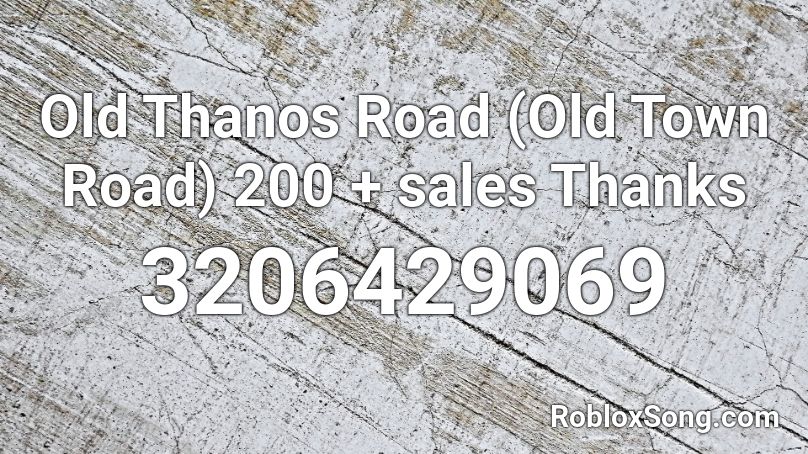 Old Thanos Road Old Town Road 200 Sales Thanks Roblox Id Roblox Music Codes - thanos old town road roblox id