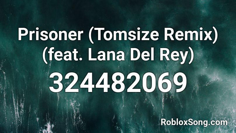Prisoner (Tomsize Remix) (feat. Lana Del Rey) Roblox ID