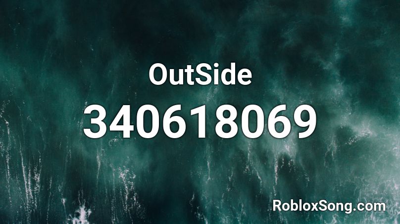 Outside Roblox Id Roblox Music Codes - outside today roblox id