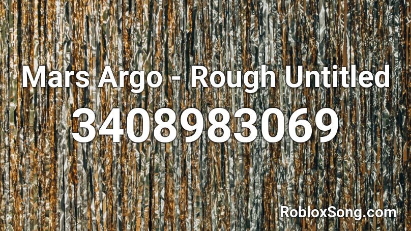Mars Argo - Rough Untitled Roblox ID