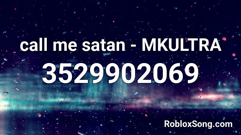 call me satan - MKULTRA Roblox ID