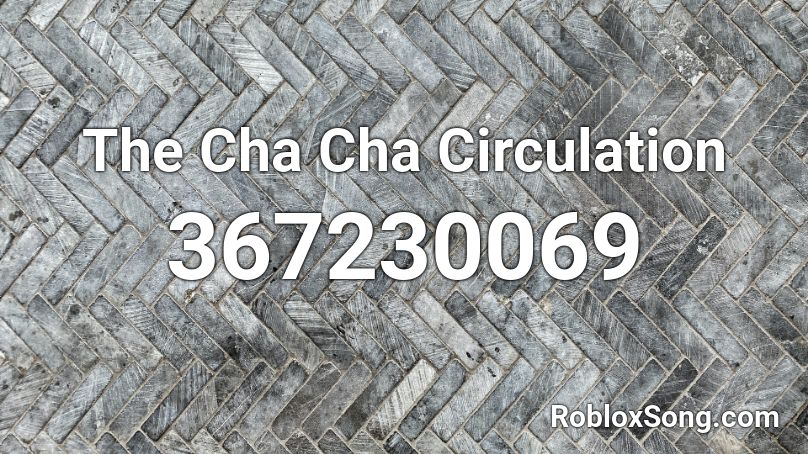 The Cha Cha Circulation Roblox ID