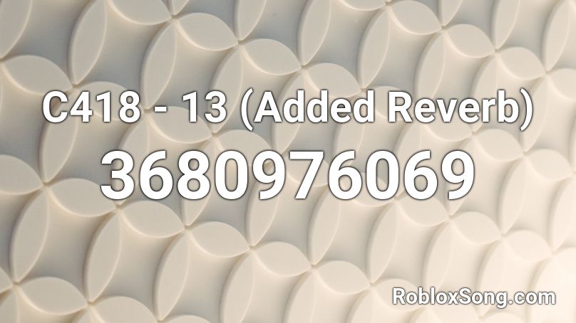 C418 - 13 (Added Reverb) Roblox ID