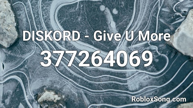 DISKORD - Give U More Roblox ID