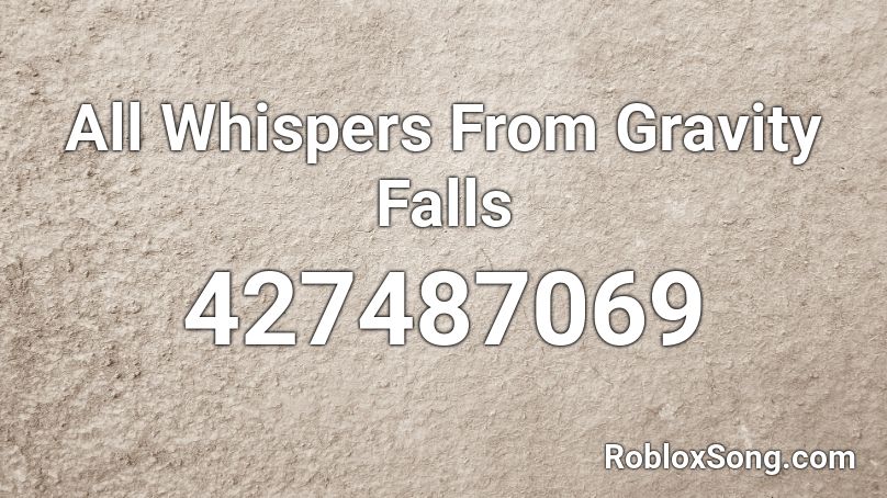  All Whispers From Gravity Falls Roblox ID