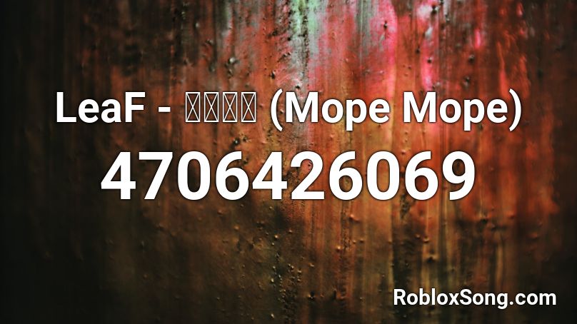 Leaf もぺもぺ Mope Mope Roblox Id Roblox Music Codes - meep morp code 4 roblox
