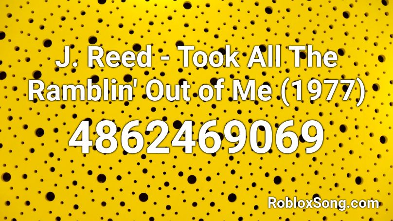 J. Reed - Took All The Ramblin' Out of Me (1977) Roblox ID