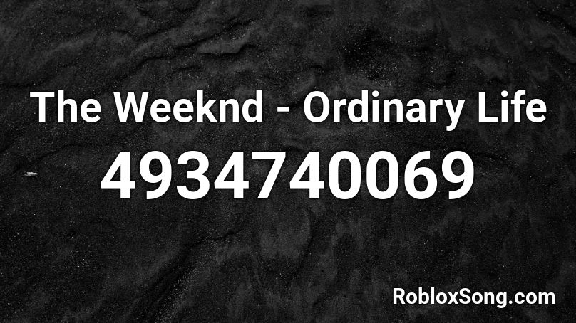 The Weeknd - Ordinary Life  Roblox ID