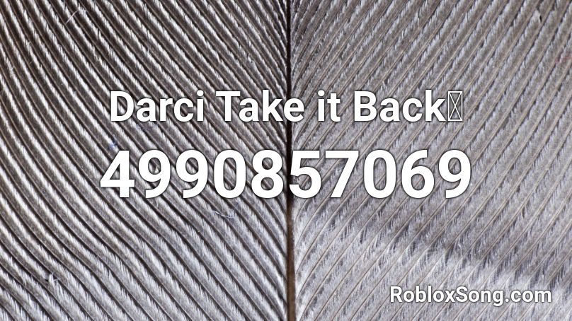 Darci Take it Back🌹 Roblox ID