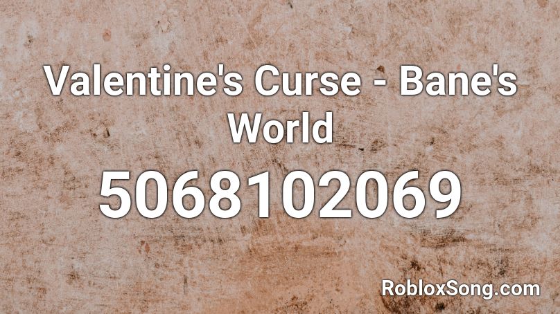 Valentine's Curse - Bane's World Roblox ID