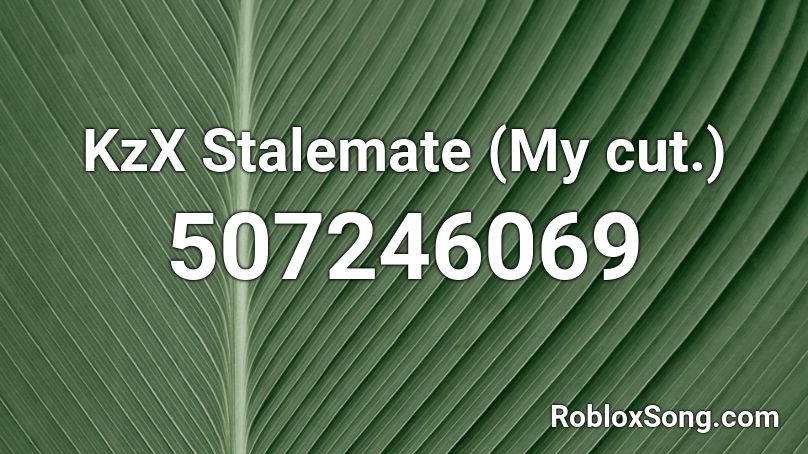 Kzx Stalemate My Cut Roblox Id Roblox Music Codes - cliche roblox id code