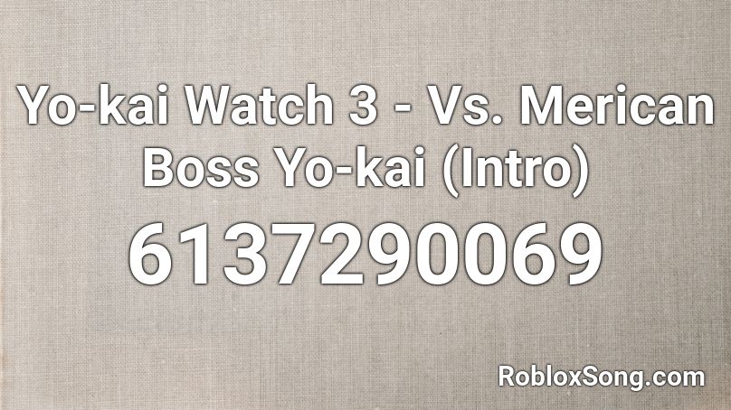 Yo-kai Watch 3 - Vs. Merican Boss Yo-kai (Intro) Roblox ID