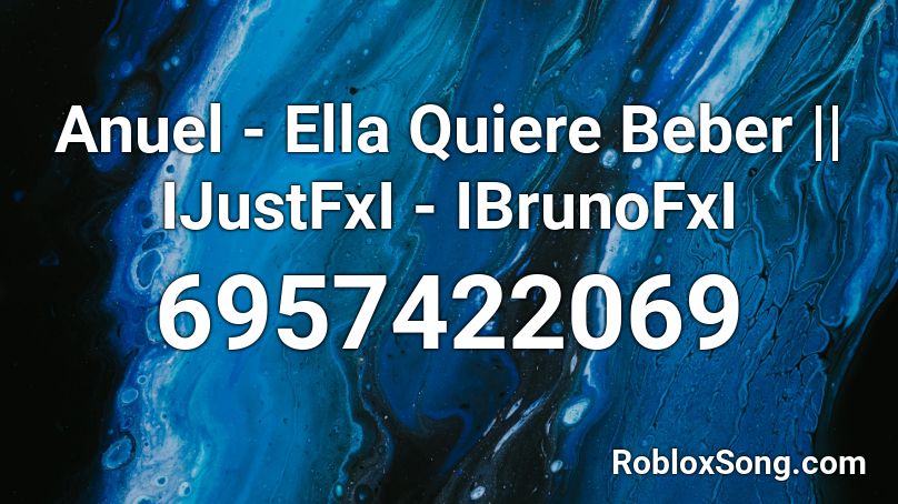 Anuel - Ella Quiere Beber || IJustFxI - IBrunoFxI Roblox ID