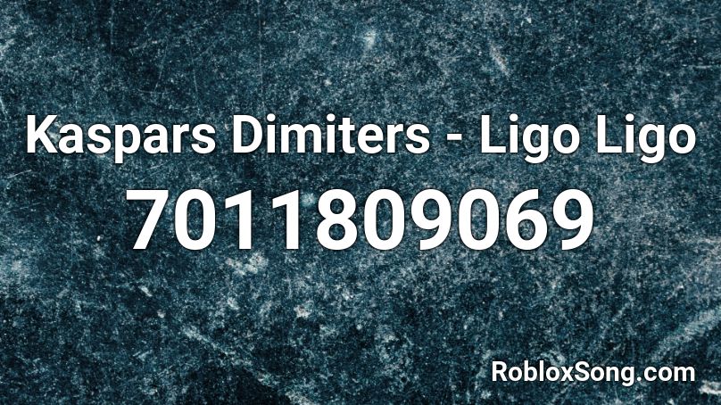 Kaspars Dimiters - Ligo Ligo Roblox ID