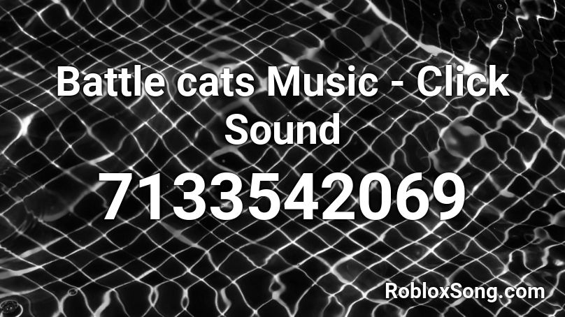 Battle cats Music - Click Sound Roblox ID