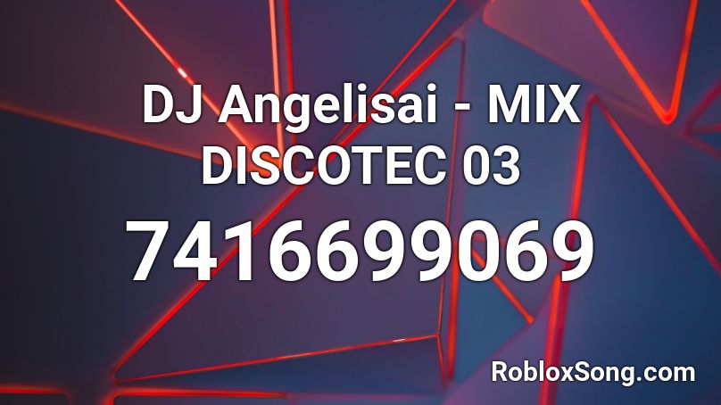 DJ Angelisai - MIX DISCOTEC 03🥵😈 Roblox ID