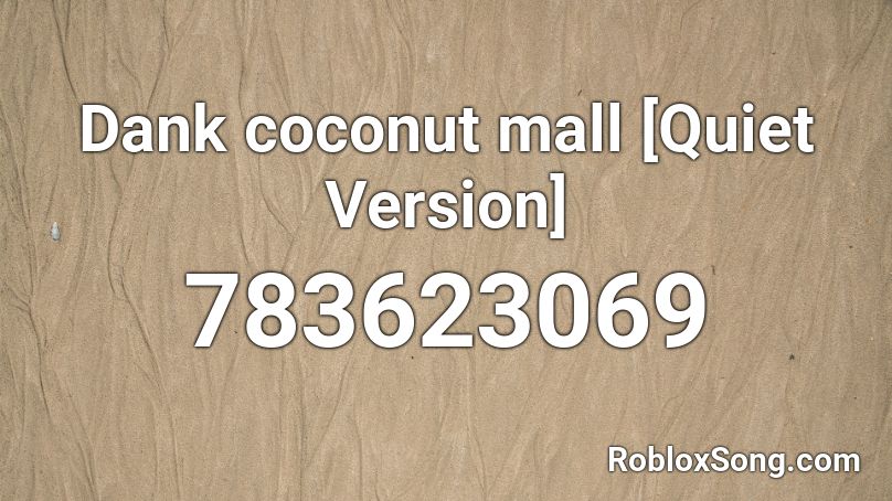Dank coconut mall [Quiet Version] Roblox ID