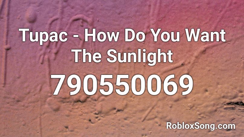 Tupac How Do You Want The Sunlight Roblox Id Roblox Music Codes - pusher meme roblox id