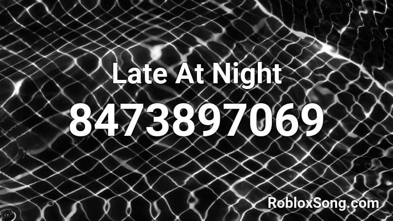Late At Night Roblox ID
