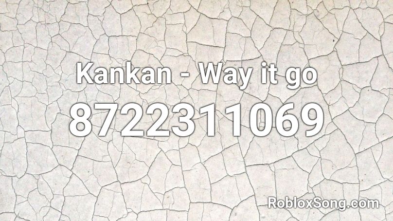 Kankan - Way it go Roblox ID
